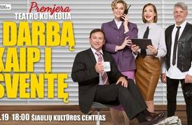  Premjera! Teatro komedija „Į darbą kaip į šventę“ 