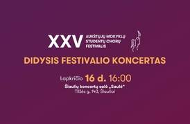 XXV AUKŠTŲJŲ MOKYKLŲ STUDENTŲ CHORŲ FESTIVALIO DIDYSIS KONCERTAS