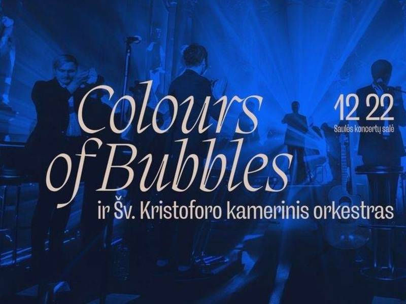 IŠPARDUOTA! „Colours of Bubbles“ ir Šv. Kristoforo kamerinis orkestras